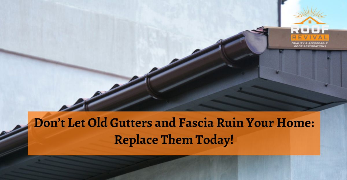 Don’t Let Old Gutters and Fascia Ruin Your Home: Replace Them Today!