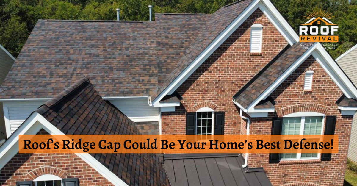 Roof’s Ridge Cap Could Be Your Home’s Best Defense!